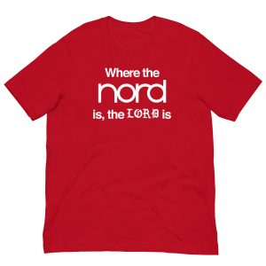 Where the nord is, the Lord is Unisex t-shirt